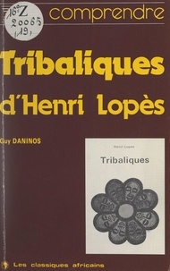 Guy Daninos - Comprendre "Tribaliques", d'Henri Lopès.