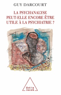 Guy Darcourt - Psychanalyse peut-elle encore être utile à la psychiatrie ? (La).