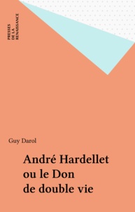 Guy Darol - André Hardellet ou le Don de double vie.