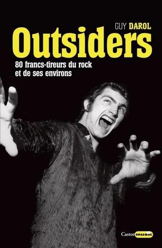 Guy Darol - Outsiders - 80 francs-tireurs du rock et de ses environs.