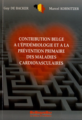 Guy De Backer et Marcel Kornitzer - Contribution belge à l'épidémiologie et à la prévention primaire des maladies cardiovasculaires.