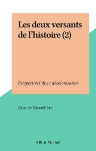 Guy de Bosschère - Les deux versants de l'histoire (2) - Perspectives de la décolonisation.