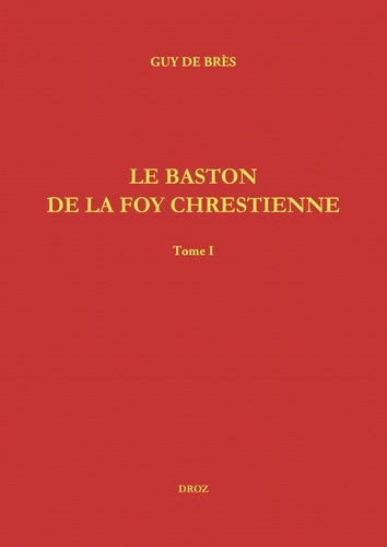 Le Baston de la Foy chrestienne. The Staffe of Christian Faith (1555-1565)