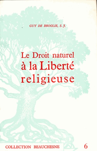 Guy de Broglie - Le droit naturel à la liberté religieuse.