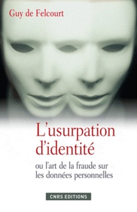 Guy de Felcourt - L'usurpation d'identité ou l'art de la fraude sur les données personnelles.