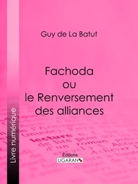  Guy de La Batut et  Ligaran - Fachoda ou le Renversement des alliances.