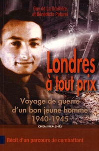 Guy de La Droitière et Bénédicte Paturel - Londres à tout prix - Voyage de guerre d'un bon jeune homme 1940-1945.