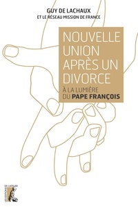 Guy de Lachaux et  Mission de France - Nouvelle union après un divorce - A la lumière du Pape François.