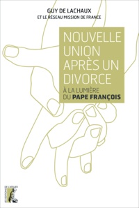 Guy de Lachaux et  Mission de France - Nouvelle union après un divorce - A la lumière du Pape François.