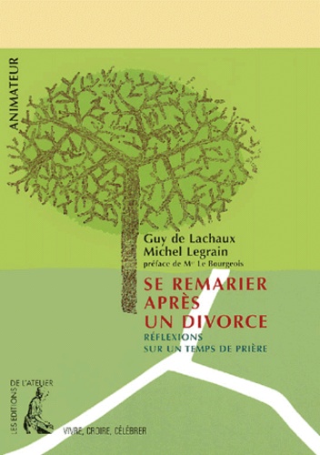 Guy de Lachaux et Michel Legrain - Se remarier après un divorce - Réflexions sur un temps de prière.