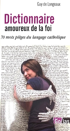 Guy de Longeaux - Dictionnaire amoureux de la foi - 70 mots pièges du langage catholique.