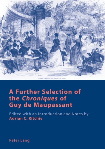 Guy de Maupassant - A Further Selection of the «Chroniques» of Guy de Maupassant - Edited with an Introduction and Notes by Adrian C. Ritchie.