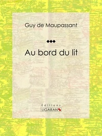 Guy De Maupassant et  Ligaran - Au bord du lit.