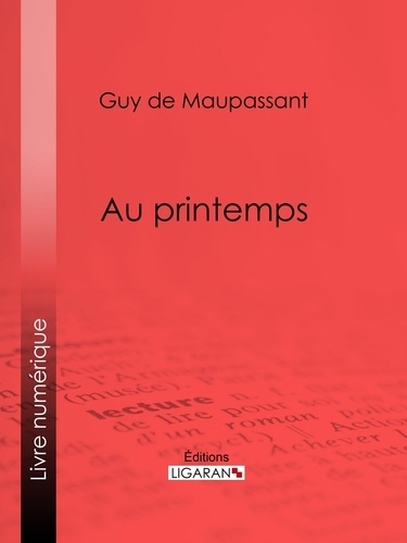  Guy de Maupassant et  Ligaran - Au printemps.