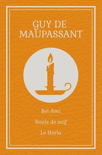 Guy De Maupassant - Bel-Ami / Boule de suif / Le Horla (Maupassant).