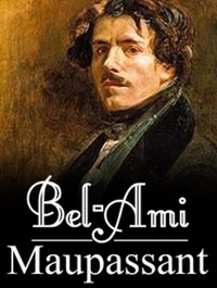  Guy de Maupassant - Bel-Ami (Edition Intégrale - Version Entièrement Illustrée).
