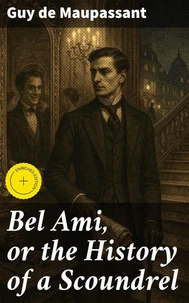 Bel Ami, or the History of a Scoundrel