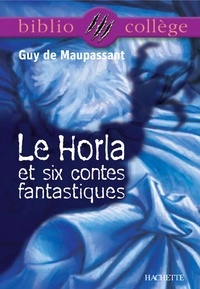 Guy de Maupassant et Hervé Alvado - Bibliocollège - Le Horla et six contes fantastiques, Guy de Maupassant.