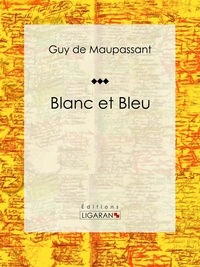 Guy De Maupassant et  Ligaran - Blanc et Bleu.