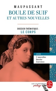 Guy de Maupassant - Boule de suif (Edition pédagogique) - Dossier thématique : Le Corps.