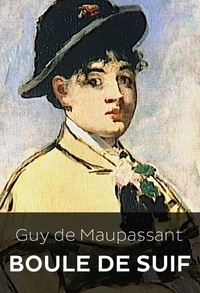  Guy de Maupassant - Boule de Suif et Autres Nouvelles (Edition Intégrale - Version Entièrement Illustrée).
