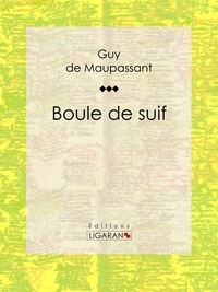  Guy de Maupassant et  Ligaran - Boule de suif.