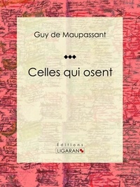 Guy De Maupassant et  Ligaran - Celles qui osent.