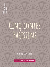 Guy de Maupassant et Louis Legrand - Cinq Contes Parisiens.