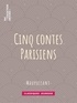 Guy de Maupassant et Louis Legrand - Cinq Contes Parisiens.