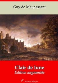 Guy De Maupassant - Clair de Lune – suivi d'annexes - Nouvelle édition 2019.