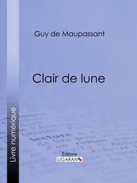  Guy de Maupassant et  Ligaran - Clair de lune.