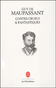 Guy de Maupassant - Contes cruels et fantastiques.
