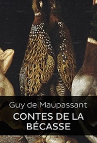  Guy de Maupassant - Contes de la bécasse (Edition Intégrale - Version Entièrement Illustrée).