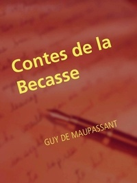 Guy De Maupassant - Contes de la Becasse.