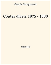 Guy de Maupassant - Contes divers 1875 - 1880.