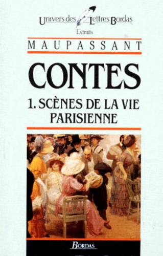 Guy de Maupassant - Contes Tome 1 : Scenes De La Vie Parisienne.
