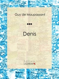 Guy De Maupassant et  Ligaran - Denis - Nouvelle.