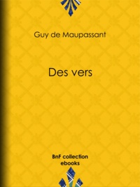 Guy de Maupassant - Des vers - Lettres de Mme Laure de Maupassant à Gustave Flaubert - Poésies inédites.