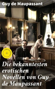 Die bekanntesten erotischen Novellen von Guy de Maupassant