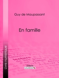  Guy de Maupassant et  Ligaran - En famille.