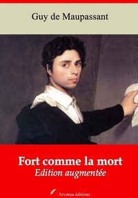 Guy De Maupassant - Fort comme la mort – suivi d'annexes - Nouvelle édition 2019.