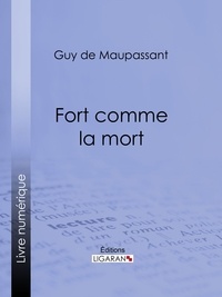 Guy De Maupassant et  Ligaran - Fort comme la mort.
