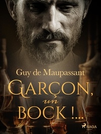 Guy De Maupassant - Garçon, un bock !....