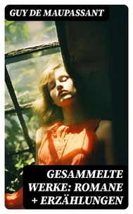 Gesammelte Werke: Romane + Erzählungen
