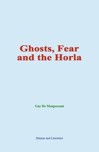 Guy De Maupassant - Ghosts, Fear and the Horla.