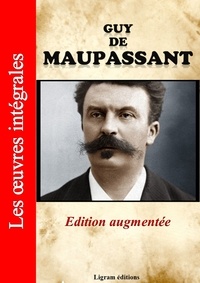 Guy de Maupassant - Guy de Maupassant - Les oeuvres complètes (édition augmentée).