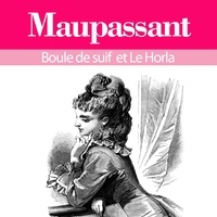 Guy De Maupassant et Hervé Lacroix - Guy de Maupassant : ses plus grands chefs d'oeuvre, Boule de suif et le Horla.