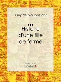 Guy De Maupassant et  Ligaran - Histoire d'une fille de ferme - Nouvelle sentimentale.
