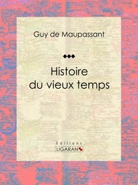 Guy De Maupassant et  Ligaran - Histoire du vieux temps.