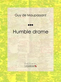 Guy De Maupassant et  Ligaran - Humble drame.